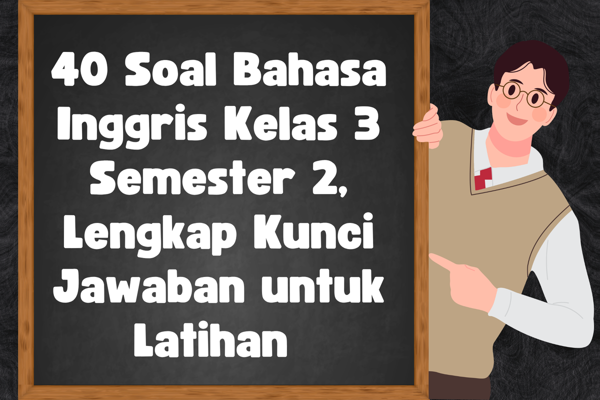 40 Soal Bahasa Inggris Kelas 3 Semester 2 Lengkap Kunci Jawaban untuk 40 Soal Bahasa Inggris Kelas 3 Semester 2 Lengkap Kunci Jawaban untuk