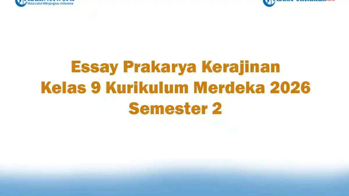 Soal Jawaban 47 Essay Prakarya Kerajinan Kelas 9 Kurikulum Merdeka 2026