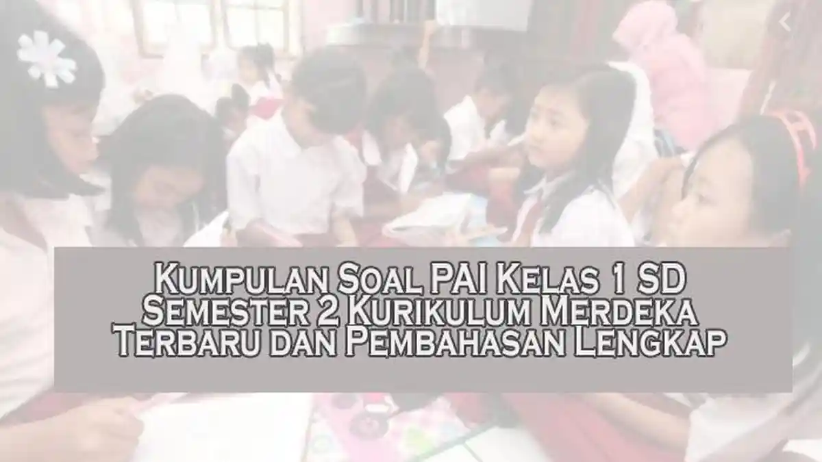 7 Fakta Penting Soal PAI Kelas 1 Semester 2 Kurikulum 2013 PDF yang Wajib Guru Tahu di Tahun 2026