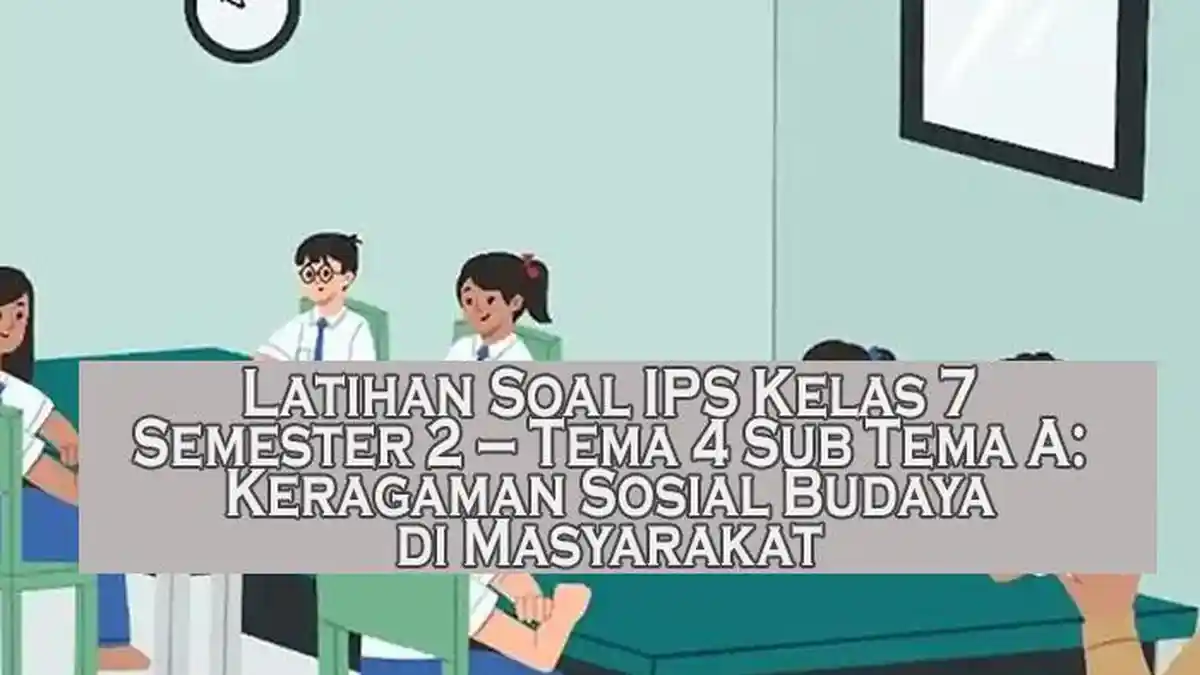Latihan Soal IPS Kelas 7 Semester 2 Tema 4 Sub Tema A Keragaman Latihan Soal IPS Kelas 7 Semester 2 Tema 4 Sub Tema A Keragaman