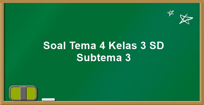 Rahasia Skor Tinggi Soal Tema 4 Kelas 3 Sub Tema 3 yang Wajib Kamu Kuasai Sekarang Rahasia Skor Tinggi Soal Tema 4 Kelas 3 Sub Tema 3 yang Wajib Kamu Kuasai Sekarang